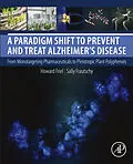 E-Book (epub) A Paradigm Shift to Prevent and Treat Alzheimer's Disease von Howard Friel, Sally A. Frautschy