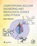 E-Book (epub) Computational Nuclear Engineering and Radiological Science Using Python von Ryan G. McClarren