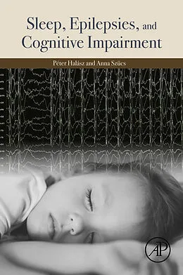 E-Book (epub) Sleep, Epilepsies, and Cognitive Impairment von Peter Halasz, Anna Szucs