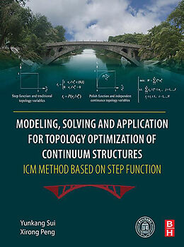 E-Book (epub) Modeling, Solving and Application for Topology Optimization of Continuum Structures: ICM Method Based on Step Function von Yunkang Sui, Xirong Peng