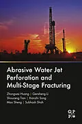 E-Book (epub) Abrasive Water Jet Perforation and Multi-Stage Fracturing von Zhongwei Huang, Gensheng Li, Shouceng Tian