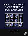E-Book (epub) Soft Computing Based Medical Image Analysis von Nilanjan Dey, Amira S. Ashour, Fuquian Shi