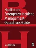 E-Book (epub) Healthcare Emergency Incident Management Operations Guide von Jan Glarum