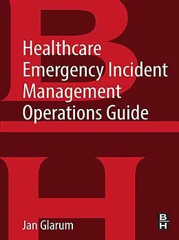 E-Book (epub) Healthcare Emergency Incident Management Operations Guide von Jan Glarum