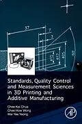 E-Book (pdf) Standards, Quality Control, and Measurement Sciences in 3D Printing and Additive Manufacturing von Chee Kai Chua, Chee How Wong, Wai Yee Yeong