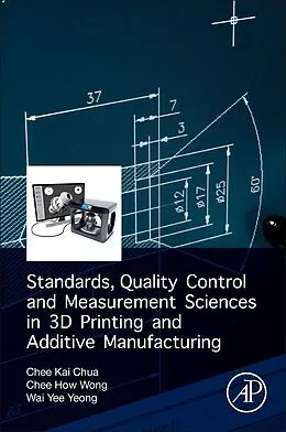 E-Book (pdf) Standards, Quality Control, and Measurement Sciences in 3D Printing and Additive Manufacturing von Chee Kai Chua, Chee How Wong, Wai Yee Yeong