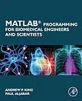E-Book (epub) MATLAB Programming for Biomedical Engineers and Scientists von Andrew P. King, Paul Aljabar