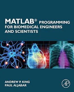 E-Book (epub) MATLAB Programming for Biomedical Engineers and Scientists von Andrew P. King, Paul Aljabar