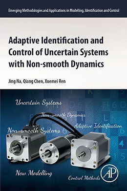 E-Book (epub) Adaptive Identification and Control of Uncertain Systems with Non-smooth Dynamics von Jing Na, Qiang Chen, Xuemei Ren