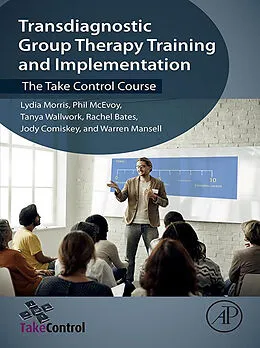 E-Book (epub) Transdiagnostic Group Therapy Training and Implementation von Lydia Morris, Phil Mcevoy, Tanya Wallwork