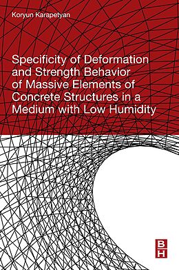 E-Book (epub) Specificity of Deformation and Strength Behavior of Massive Elements of Concrete Structures in a Medium with Low Humidity von Koryun Karapetyan