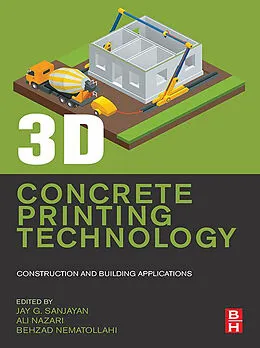 E-Book (epub) 3D Concrete Printing Technology von Jay G. Sanjayan, Ali Nazari, Behzad Nematollahi