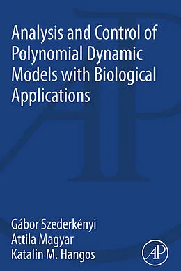 E-Book (epub) Analysis and Control of Polynomial Dynamic Models with Biological Applications von Gabor Szederkenyi, Attila Magyar, Katalin M. Hangos