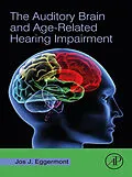 E-Book (epub) The Auditory Brain and Age-Related Hearing Impairment von Jos J. Eggermont