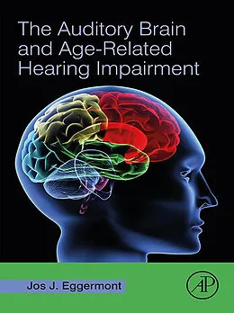 E-Book (epub) The Auditory Brain and Age-Related Hearing Impairment von Jos J. Eggermont