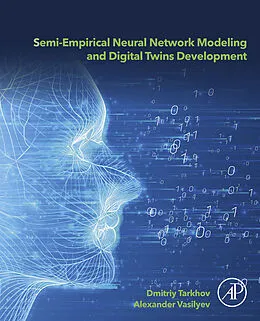 E-Book (epub) Semi-empirical Neural Network Modeling and Digital Twins Development von Dmitriy Tarkhov, Alexander Nikolayevich Vasilyev