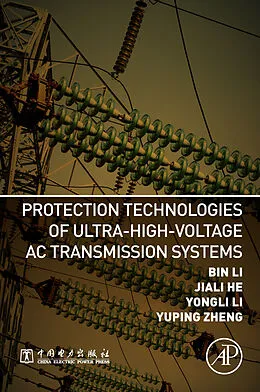 E-Book (epub) Protection Technologies of Ultra-High-Voltage AC Transmission Systems von Bin Li, Yongli Li, Jiali He