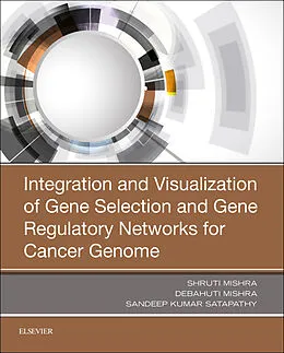 E-Book (epub) Integration and Visualization of Gene Selection and Gene Regulatory Networks for Cancer Genome von Shruti Mishra, Debahuti Mishra, Sandeep Kumar Satapathy
