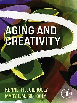 E-Book (epub) Aging and Creativity von Kenneth J. Gilhooly, Mary L. M. Gilhooly
