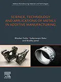 E-Book (epub) Science, Technology and Applications of Metals in Additive Manufacturing von Bhaskar Dutta, Sudarsanam Babu, Bradley H. Jared