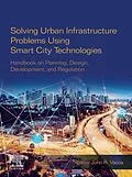 E-Book (epub) Solving Urban Infrastructure Problems Using Smart City Technologies von John R. Vacca