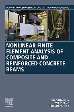 E-Book (epub) Nonlinear Finite Element Analysis of Composite and Reinforced Concrete Beams von Xiaoshan Lin, Y. X. Zhang, Prabin Pathak