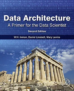 E-Book (epub) Data Architecture: A Primer for the Data Scientist von W. H. Inmon, Daniel Linstedt, Mary Levins