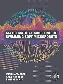 E-Book (epub) Mathematical Modeling of Swimming Soft Microrobots von Islam S. M. Khalil Ph. D, Anke Klingner, Sarthak Misra