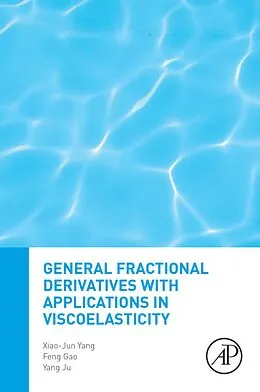 E-Book (epub) General Fractional Derivatives with Applications in Viscoelasticity von Xiao-Jun Yang, Feng Gao, Yang Ju
