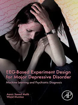 E-Book (epub) EEG-Based Experiment Design for Major Depressive Disorder von Aamir Saeed Malik, Wajid Mumtaz
