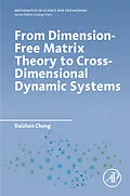 E-Book (epub) From Dimension-Free Matrix Theory to Cross-Dimensional Dynamic Systems von Daizhan Cheng