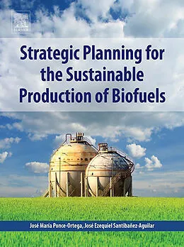 E-Book (epub) Strategic Planning for the Sustainable Production of Biofuels von Ponce-Ortega MSc, José Ezequiel Santibañez-Aguilar