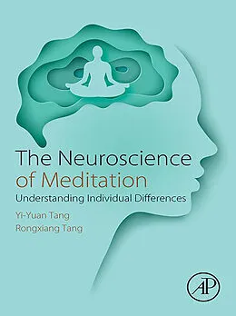 E-Book (epub) The Neuroscience of Meditation von Yi-Yuan Tang, Rongxiang Tang