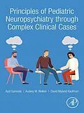 E-Book (epub) Principles of Pediatric Neuropsychiatry through Complex Clinical Cases von Ayol Samuels, David Myland Kaufman MD, Audrey Walker MD
