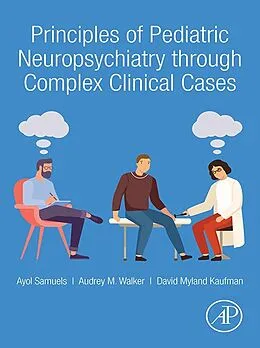 E-Book (epub) Principles of Pediatric Neuropsychiatry through Complex Clinical Cases von Ayol Samuels, David Myland Kaufman MD, Audrey Walker MD