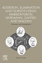 eBook (epub) Addition, Elimination and Substitution: Markovnikov, Hofmann, Zaitsev and Walden de David E. Lewis