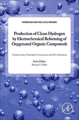 Couverture cartonnée Production of Clean Hydrogen by Electrochemical Reforming of Oxygenated Organic Compounds de Claude (European Institute of Membranes of Montepellier Universi, Christophe (Professor, Institute of Material and Environment of, Steve (Assistant Professor, Institute of Material and Environmen