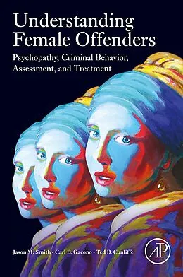 E-Book (epub) Understanding Female Offenders von Jason M. Smith, Carl B. Gacono, Ted B. Cunliffe