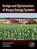 E-Book (epub) Design and Optimization of Biogas Energy Systems von Prashant Baredar, Vikas Khare, Savita Nema