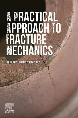 E-Book (epub) A Practical Approach to Fracture Mechanics von Jorge Luis González-Velázquez