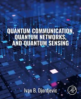 E-Book (epub) Quantum Communication, Quantum Networks, and Quantum Sensing von Ivan B. Djordjevic