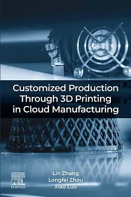 E-Book (epub) Customized Production Through 3D Printing in Cloud Manufacturing von Lin Zhang, Longfei Zhou, Luo Xiao