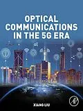 E-Book (epub) Optical Communications in the 5G Era von Xiang Liu