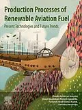 E-Book (epub) Production Processes of Renewable Aviation Fuel von Claudia Gutierrez-Antonio, Araceli Guadalupe Romero-Izquierdo, Fernando Israel Gomez Castro