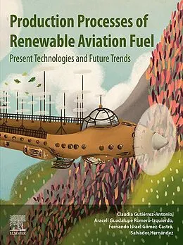 E-Book (epub) Production Processes of Renewable Aviation Fuel von Claudia Gutierrez-Antonio, Araceli Guadalupe Romero-Izquierdo, Fernando Israel Gomez Castro