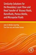 E-Book (epub) Similarity Solutions for the Boundary Layer Flow and Heat Transfer of Viscous Fluids, Nanofluids, Porous Media, and Micropolar Fluids von John H. Merkin, Ioan Pop, Yian Yian Lok