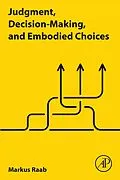 E-Book (epub) Judgment, Decision-Making, and Embodied Choices von Markus Raab