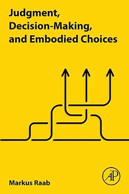 E-Book (epub) Judgment, Decision-Making, and Embodied Choices von Markus Raab