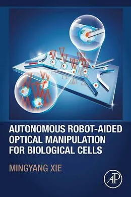 E-Book (epub) Autonomous Robot-Aided Optical Manipulation for Biological Cells von Mingyang Xie