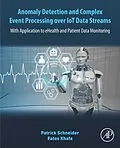 E-Book (epub) Anomaly Detection and Complex Event Processing Over IoT Data Streams von Patrick Schneider, Fatos Xhafa